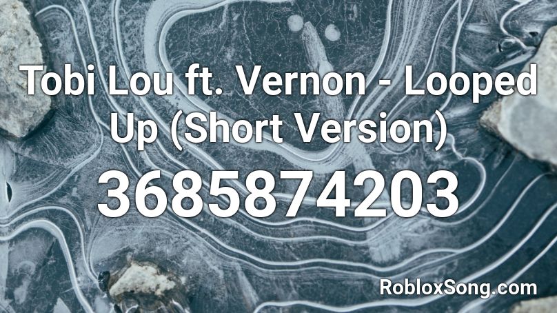 Tobi Lou ft. Vernon - Looped Up (Short Version) Roblox ID