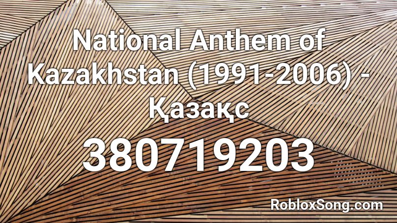 National Anthem Of Kazakhstan 1991 2006 қazaқs Roblox Id Roblox Music Codes - roblox donald trump anthem song id