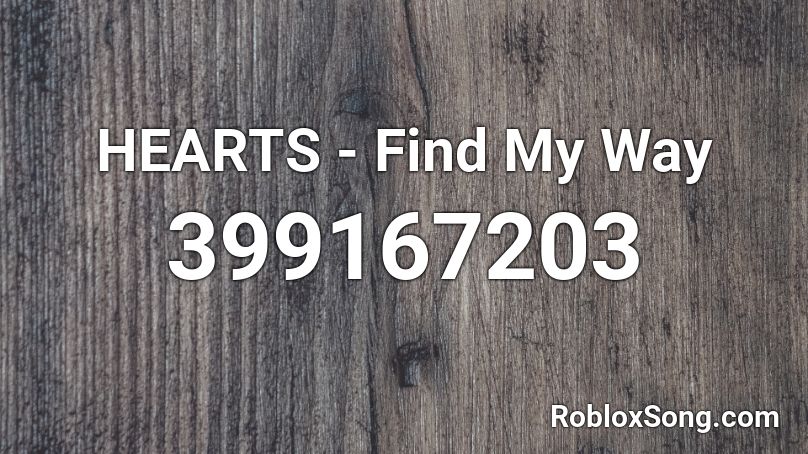 HEARTS - Find My Way Roblox ID
