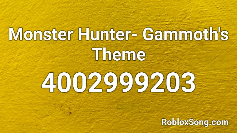Monster Hunter- Gammoth's Theme Roblox ID