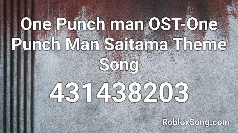 One Punch man OST-One Punch Man Saitama Theme Song Roblox ID