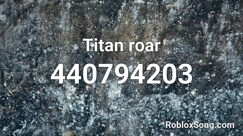 Titan roar Roblox ID