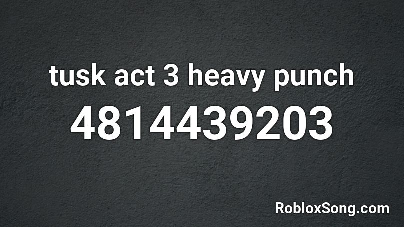 Tusk Act 3 Heavy Punch Roblox Id Roblox Music Codes - heavy punch roblox