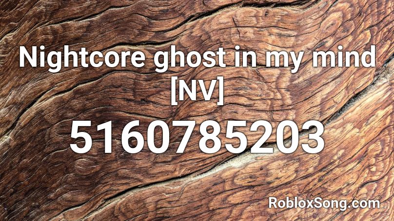 Nightcore ghost in my mind [NV] Roblox ID