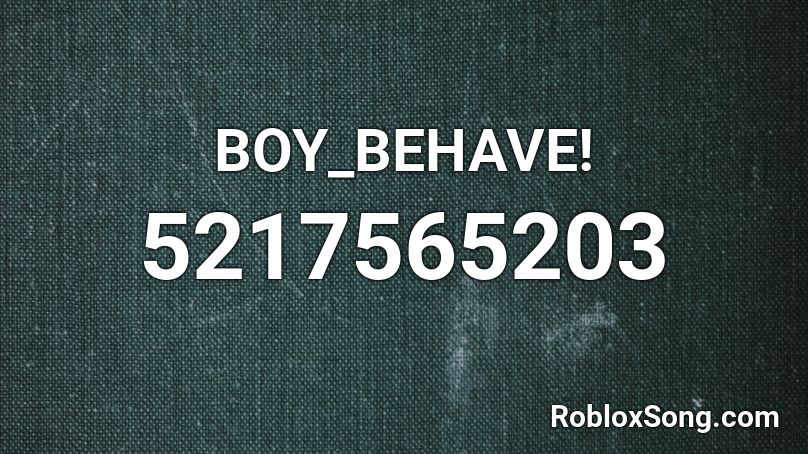 BOY_BEHAVE! Roblox ID