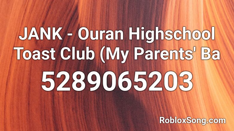 Jank Ouran Highschool Toast Club My Parents Ba Roblox Id Roblox Music Codes - roblox high school club red