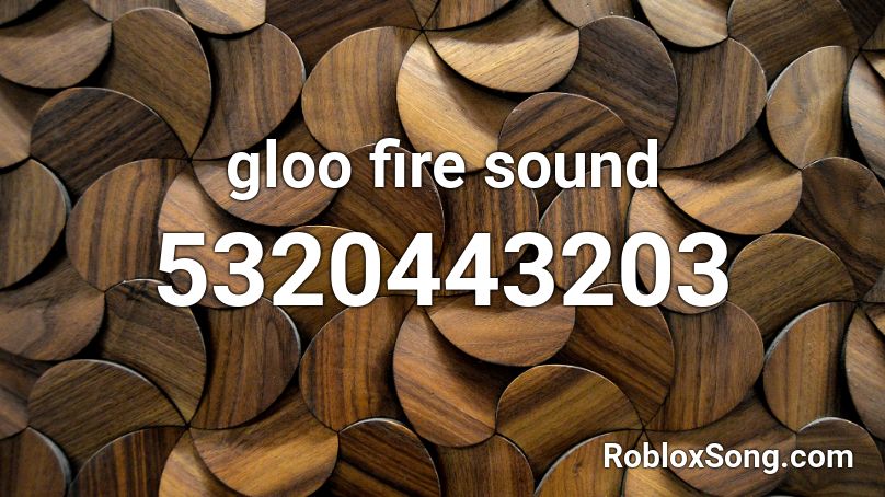 gloo fire sound Roblox ID