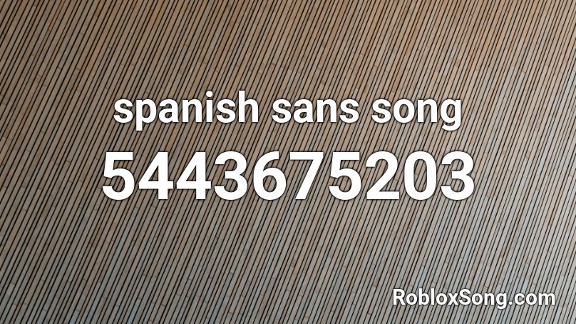 spanish sans song Roblox ID