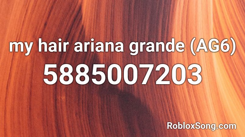 my hair ariana grande (AG6) Roblox ID