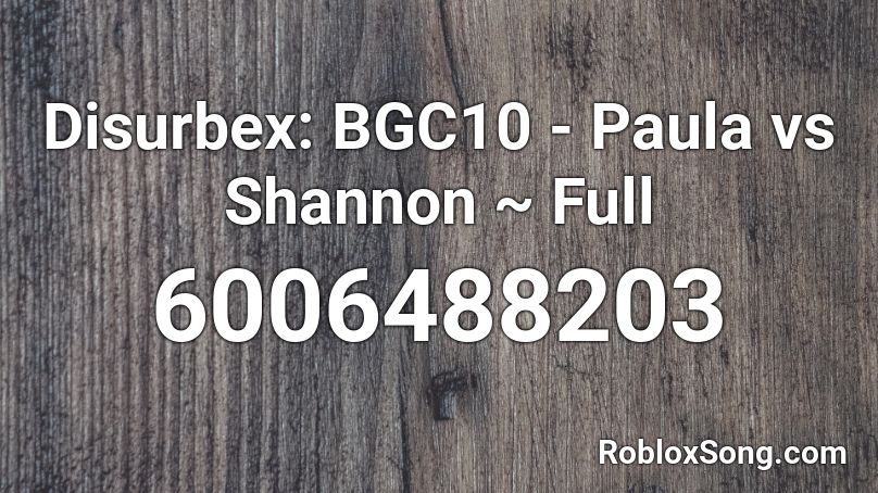 Disurbex: BGC10 Paula vs Shannon Roblox ID