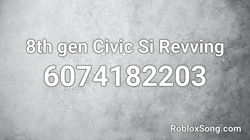 8th gen Civic Si Revving Roblox ID