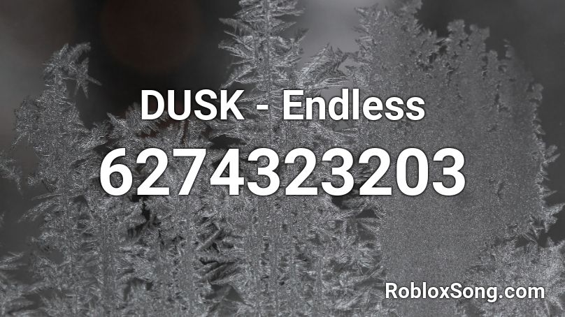 DUSK - Endless Roblox ID