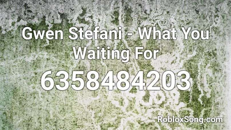 Gwen Stefani - What You Waiting For Roblox ID