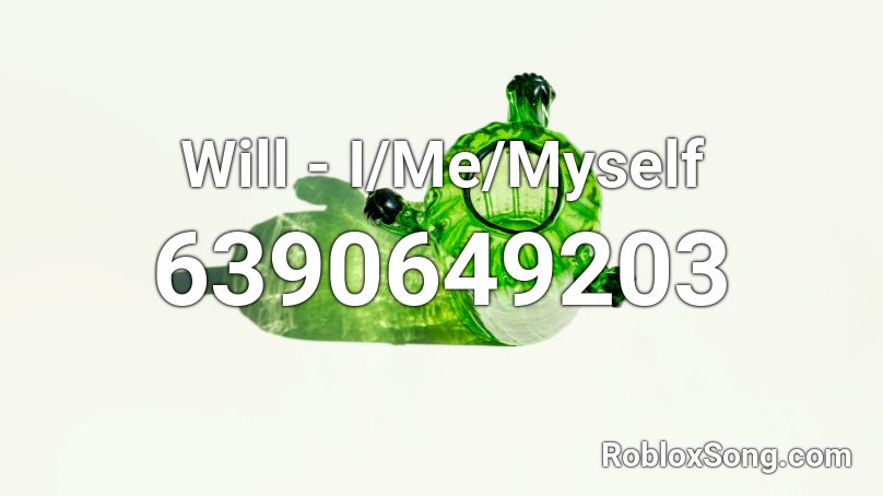 Will - I/Me/Myself Roblox ID