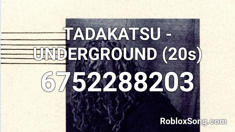 TADAKATSU - UNDERGROUND (20s) Roblox ID