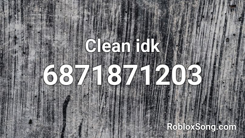 Clean idk Roblox ID