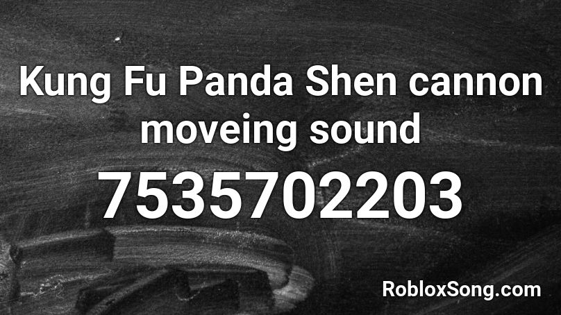 Kung Fu Panda Shen cannon moveing sound Roblox ID