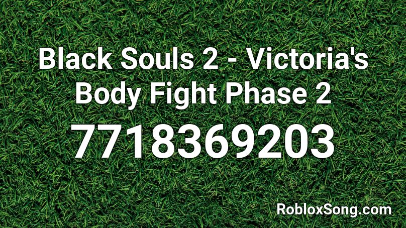Black Souls 2 - Victoria's Body Fight Phase 2 Roblox ID