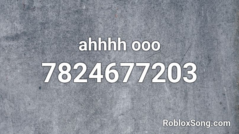 ahhhh ooo Roblox ID