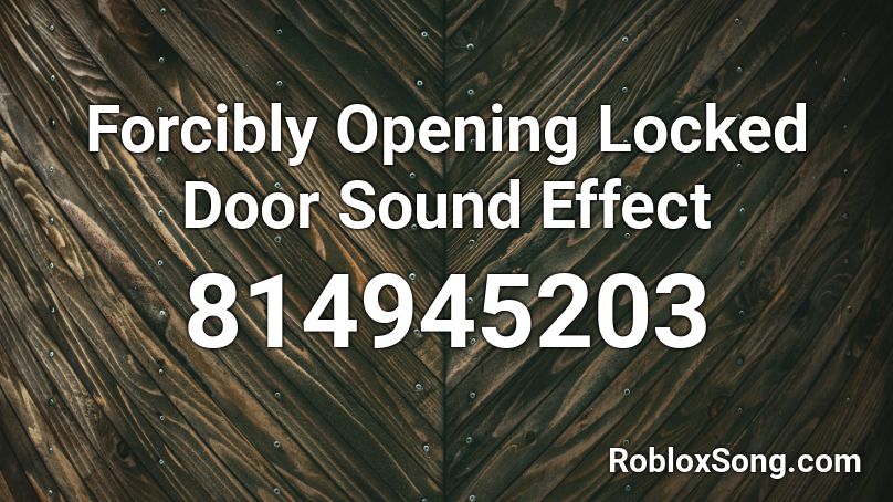 Forcibly Opening Locked Door Sound Effect Roblox ID