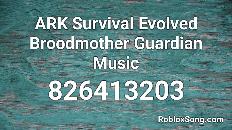 ARK Survival Evolved Broodmother Guardian Music Roblox ID