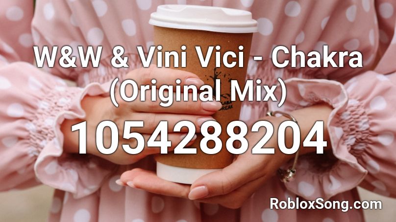 W&W & Vini Vici - Chakra (Original Mix) Roblox ID