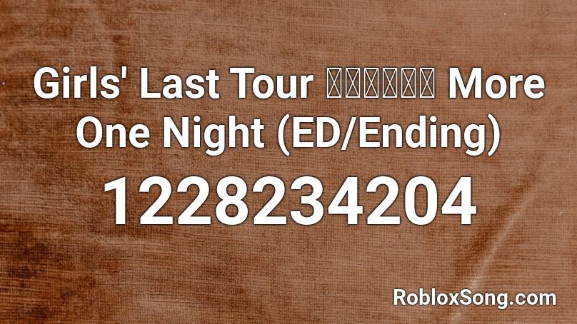 Girls' Last Tour 少女終末旅行 More One Night (ED/Ending) Roblox ID