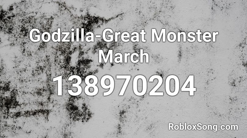  Godzilla-Great Monster March Roblox ID