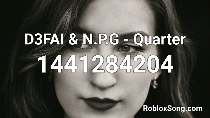D3FAI & N.P.G - Quarter Roblox ID