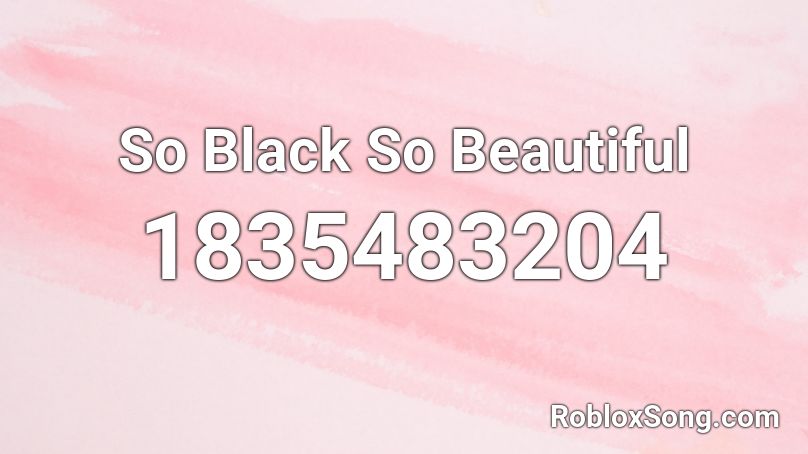 So Black So Beautiful Roblox ID