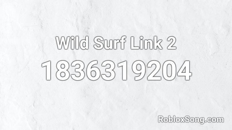 Wild Surf Link 2 Roblox ID