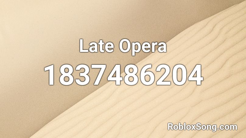 Late Opera Roblox ID