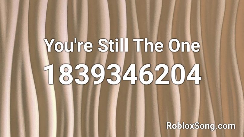 You Re Still The One Roblox Id Roblox Music Codes - the one roblox