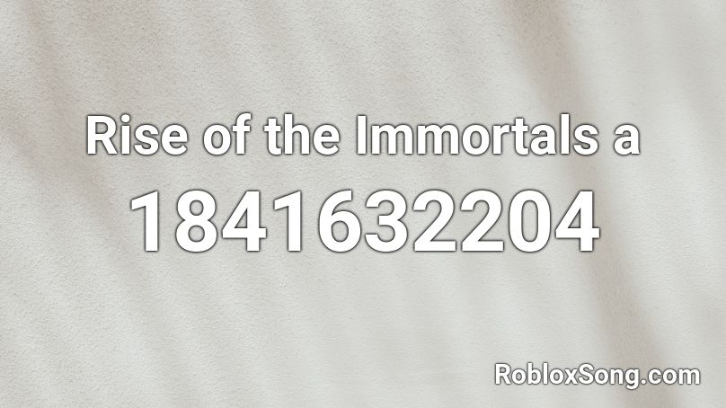 Rise of the Immortals a Roblox ID
