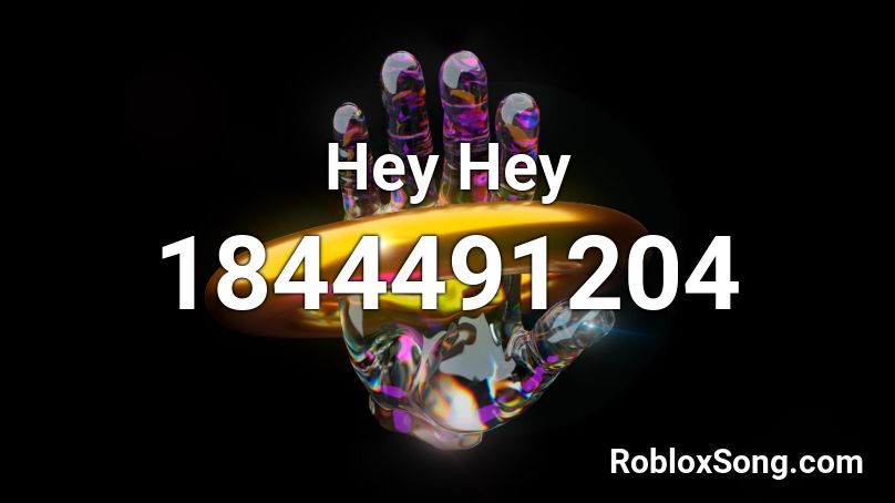 Hey Hey Roblox ID