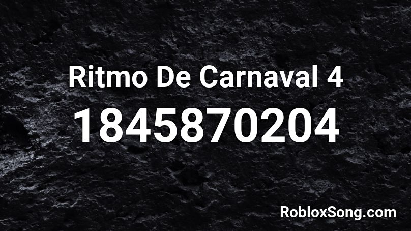 Ritmo De Carnaval 4 Roblox ID