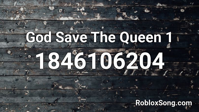 God Save The Queen 1 Roblox ID