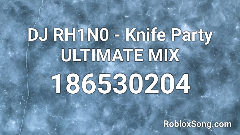 DJ RH1N0 - Knife Party ULTIMATE MIX Roblox ID