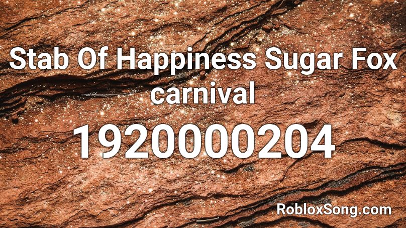  Stab Of Happiness Sugar Fox carnival Roblox ID