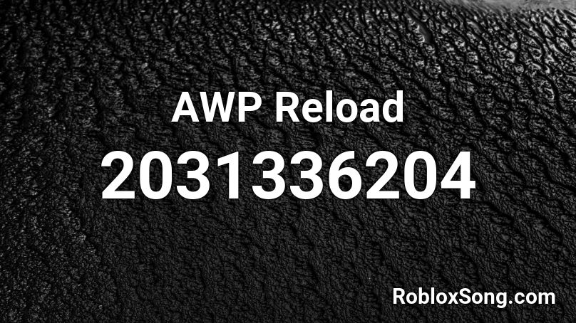 Awp Reload Roblox Id Roblox Music Codes - roblox reload song id
