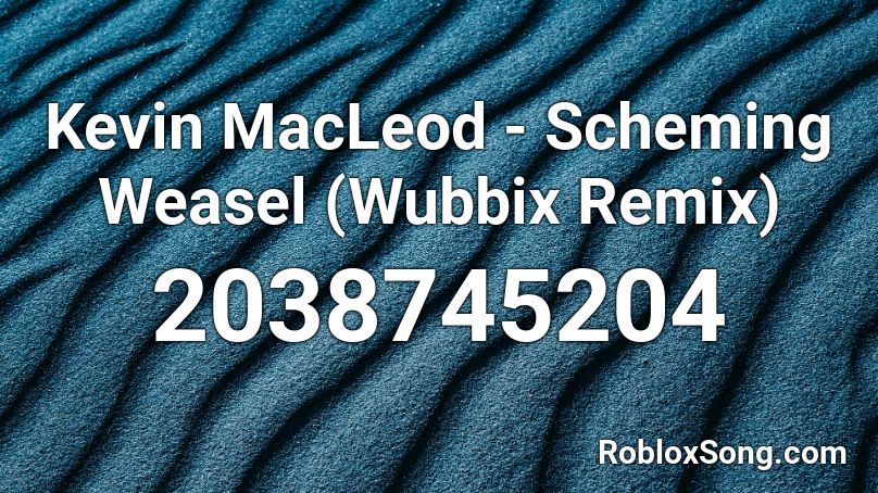 Kevin MacLeod - Scheming Weasel (Wubbix Remix) Roblox ID
