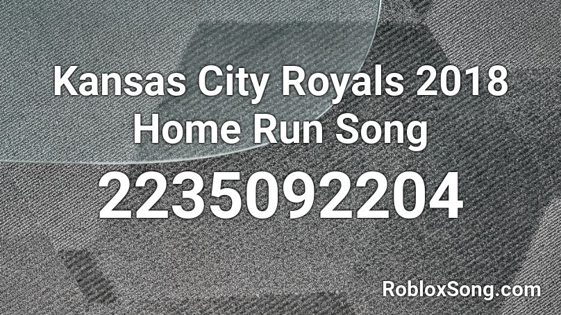 Kansas City Royals 2018 Home Run Song Roblox ID