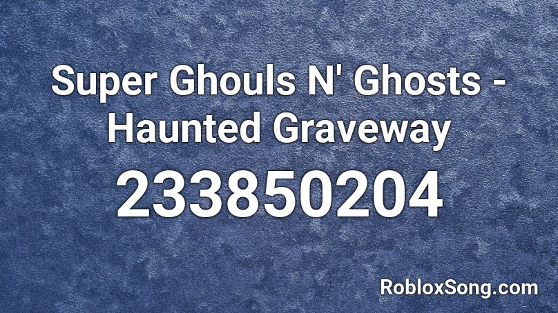 Super Ghouls N' Ghosts - Haunted Graveway Roblox ID