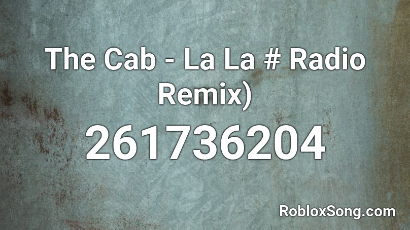 The Cab - La La # Radio Remix) Roblox ID