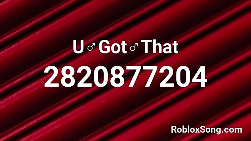 U Got That Roblox Id Roblox Music Codes - got it roblox id