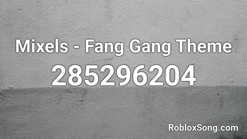 Mixels - Fang Gang Theme Roblox ID