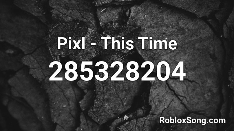 Pixl - This Time Roblox ID