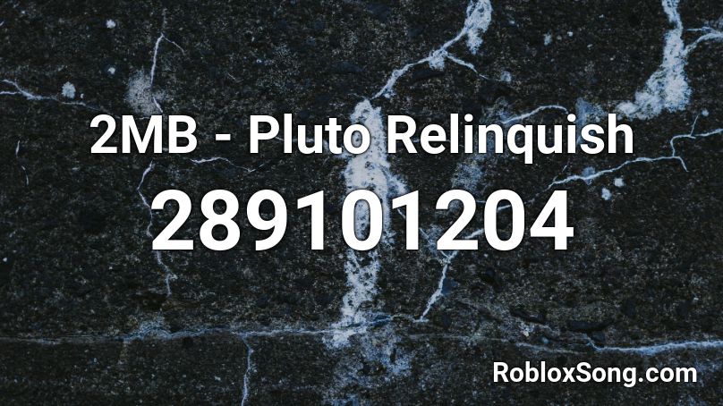 2MB - Pluto Relinquish Roblox ID