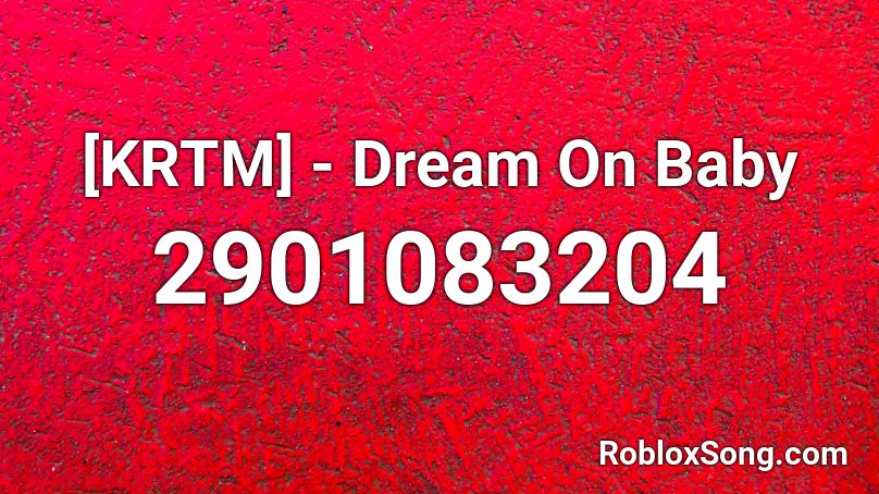 [KRTM] - Dream On Baby Roblox ID