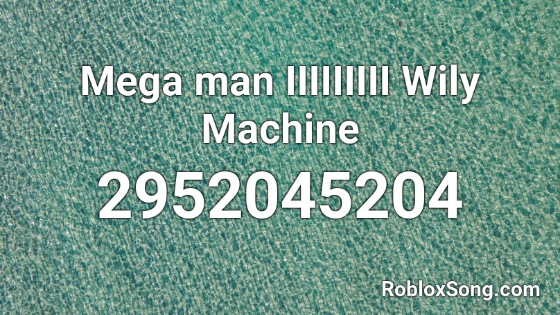 Mega man IIIIIIIII Wily Machine Roblox ID